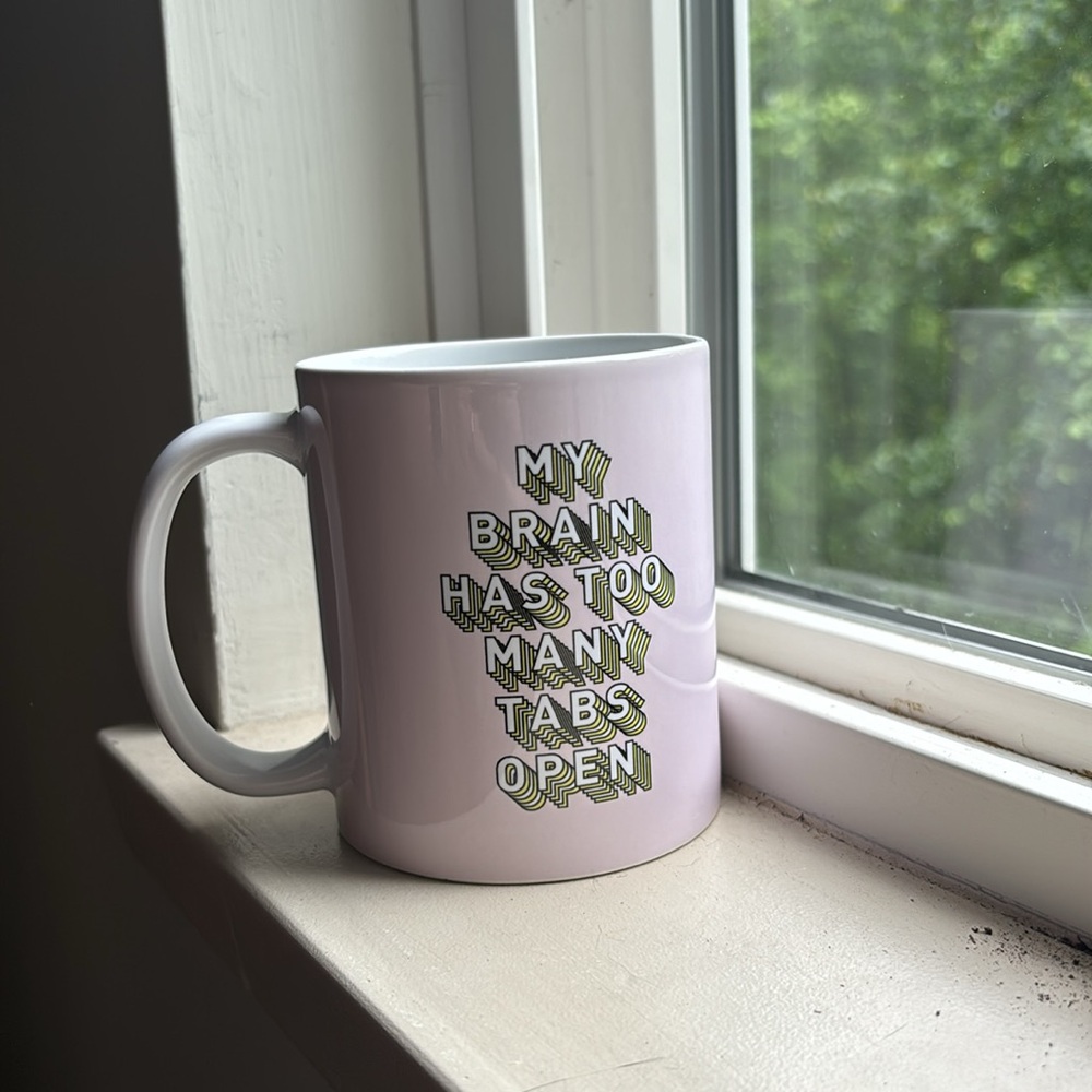 My brain has too many tabs open mug